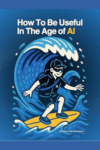 How to Be Useful in the Age of AI